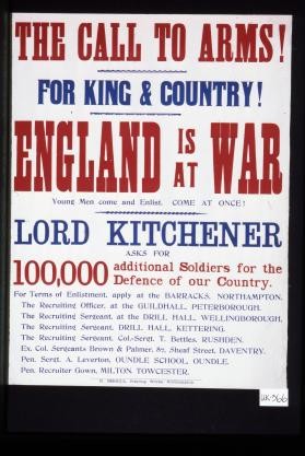The call to arms. For King and country. England is at war. Young men come and enlist. Come at once. Lord Kitchener asks for 100,000 additional soldiers for the defence of our country
