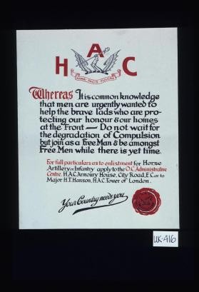 Whereas it is common knowledge that men are urgently wanted to help the brave lads who are protecting our honour and our homes at the front ... join as a free man ... while there is yet time