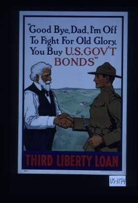 "Good-bye, dad. I'm off to fight for Old Glory. You buy U.S. government bonds." Third Liberty Loan