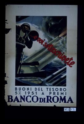 e voi sottoscrivete. Buoni del tesos 5% 1951 a premi. Banco di Roma