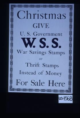 Christmas give U.S. government W.S.S. War Savings Stamps or Thrift Stamps instead of money. For sale here