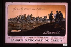 Pour le dernier quart d'heure, aidez-moi! Les souscriptions a l'emprunt national sont recues a la Banque nationale de credit