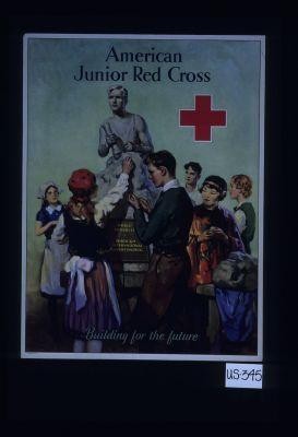 American Junior Red Cross ... Building for the future
