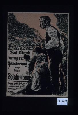Not, Elend, Hunger, Zerstorung bringt der Bolschewismus. Darum haltet Euch allen bolschewistischen Umtrieben fern