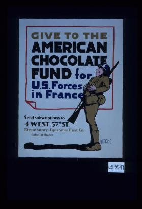Give to the American Chocolate Fund for U.S. forces in France. Send subscriptions to