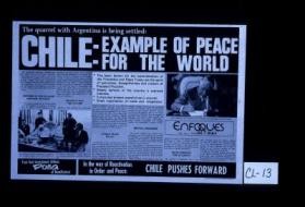 The quarrel with Argentina is being settled: Chile: Example of peace for the world. ... Defense of the Chilean supreme interest ... Security for the future ... Stable peace policy ... Mutual progress ... Ways toward the Atlantic ... In the way of reactivation in order and peace: Chile pushes forward