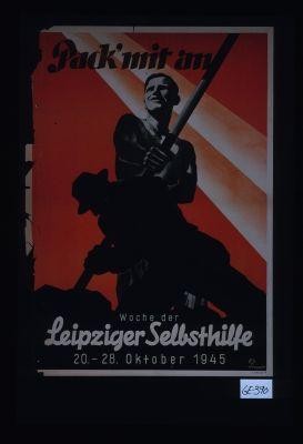 Pack' mit an. Woche der Leipziger Selbsthilfe. 20.-28. Oktober 1945