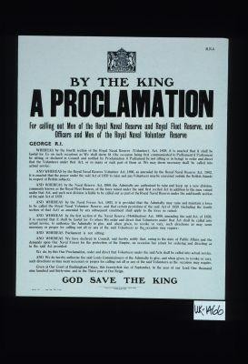 By the King. A proclamation for calling out men of the Royal Naval Reserve and Royal Fleet Reserve, and officers and men of the Royal Naval Volunteer Reserve ... God save the King