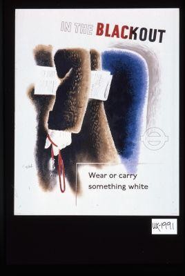 In the blackout. Wear or carry something white