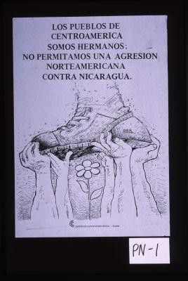 Los pueblos de Centroamerica somos hermanos; no permitamos una agresion norteamericana contra Nicaragua