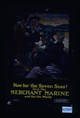 Now for the seven seas! Join the Merchant Marine and see the world. Apply to Henry Howard, Director of Recruiting Service, U.S. Shipping Board, Custom House, Boston, Mass