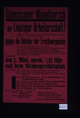 Gemeinsamer Maiaufmarsch der Leipziger Arbeiterschaft wurde durch die sozialdemokratischen und reformistischen Gewerkschaftsfuhrer verhindert. ... Demonstriert am 1. Mai ... mit der kommunistischen Partei gegen jede Arbeitsgemeinschaft und Koalitionspolitik