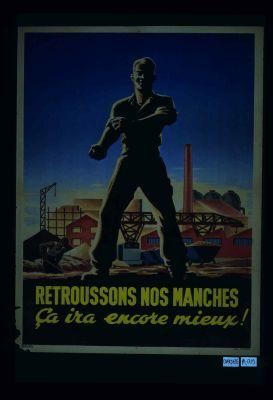 Retroussons nos manches: ca ira encore mieux!