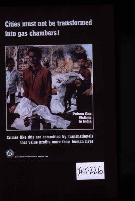 Cities must not be transformed into gas chambers! Poison gas victims in India. Crimes like this are committed by transnationals that value profits more than human lives