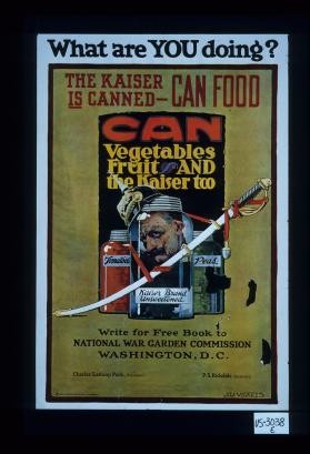 What are you doing? The Kaiser is canned - can food ... Charles Lathrop Pack, President