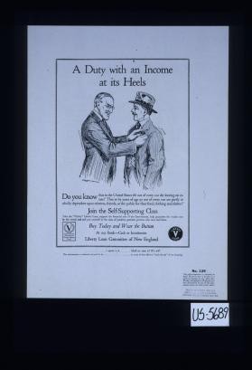 The proudest moment of my young life. "I would rather wear this button than a hundred dollar diamond ring. It gives me more 'class' than any jewelry or clothing. It puts me in line with those who have sacrificed for the freedom of mankind; who are rebuilding the shattered and healing the sick. It gets for me the approval ... "The "Victory" Liberty Loan ... Liberty Loan Committee of New England. [Verso:] :A duty with an income at its heels