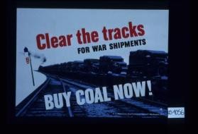 Clear the tracks for war shipments, buy coal now. U.S. Bituminous Coal Consumers' Counsel, Washington, D.C