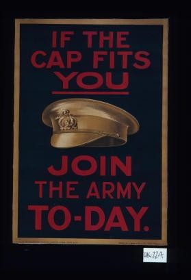 If the cap fits you, join the army to-day