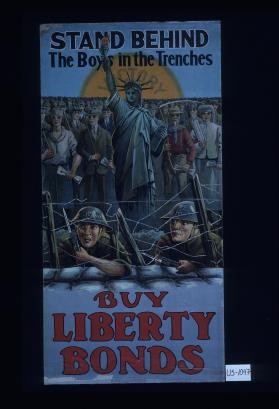 Stand behind the boys in the trenches. Buy Liberty bonds
