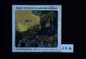 Paris pendant la grande guerre. La Porte St-Denis (l'armistice vient d'etre signe), 11 Nov. 1918