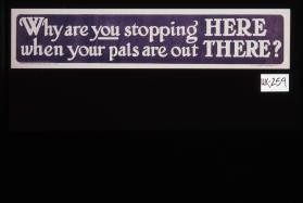 Why are you stopping here when your pals are out there?
