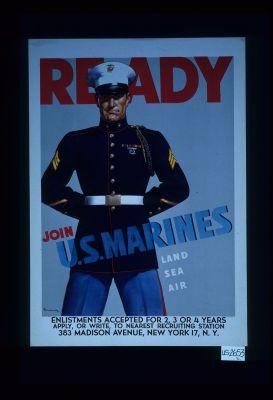Ready. Join U.S.Marines; land, sea, air. Enlistments accepted for 2, 3 or 4 years. Apply, or write, to nearest recruiting station. 383 Madison Avenue, New York 17, N.Y