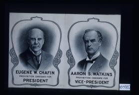 Eugene W. Chafin. Prohibition candidate for President. Aaron S. Watkins. Prohibition candidate for Vice-President