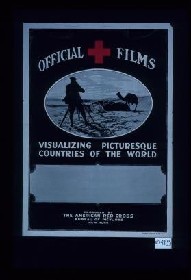 Official films, visualizing picturesque countries of the world, produced by the American Red Cross, Bureau of Pictures, New York