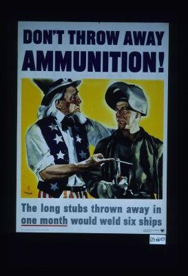 Don't throw away ammunition! The long stubs thrown away in one month would weld six ships