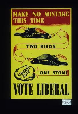 Make no mistake this time. Two birds, one stone. Vote Liberal
