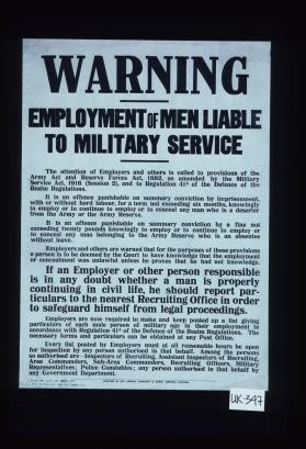 Warning. Employment of men liable to military service. ... It is an offence punishable on summary conviction by imprisonment, with or without hard labour, for a term not exceeding six months, knowingly to employ or to continue to employ or to conceal any man who is a deserter from the Army or the Army Reserve. ... [or] any man belonging to the Army Reserve who is an absentee without leave
