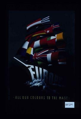 Europe. All our colours to the mast