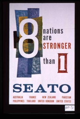 8 nations are stonger than 1. SEATO, Australia, France, New Zealand, Pakistan, Philippines, Thailand, United Kingdom, United States
