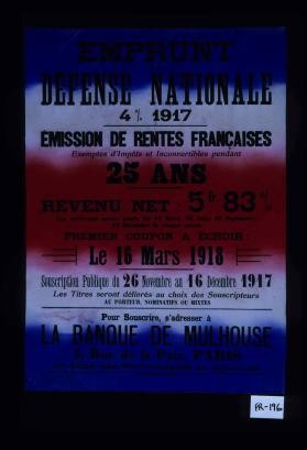Emprunt de la defense nationale 4% 1917. Emission de rentes francaises ... Souscription publique du 26 novembre au 16 decembre 1917 ... Pour souscrire, s'adresser a la Banque de Mulhouse