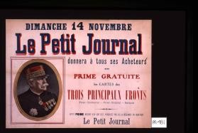 Dimanche 14 novembre, Le Petit Journal donnera a tous ses acheteurs en prime gratuite les cartes des trois principaux fronts: front occidental - front oriental - Balkans. Cette prime mesure 0,80 sur 0,57; n'oubliez pas de la reclamer en achetant Le Petit Journal