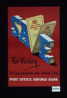 Save for victory. Na Twoje oszczednosci czeka Rodzina i Kraj. Post Office Savings Bank