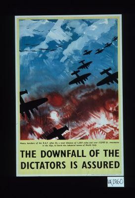 The downfall of the dictators is assured. Heavy bombers of the R.A.F. often fly a total distance of 1,200 miles and over 15,000 ft. mountains in the Alps, to bomb the industrial towns of North Italy