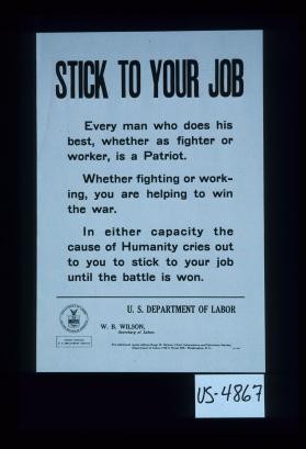 Stick to your job. Every man who does his best, whether as fighter or worker, is a patriot