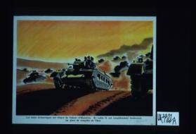 Les tanks britanniques ont chasse les Italiens d'Abyssinie. En Lybie ils ont completement bouleverse les plans de conquete de l'Axe