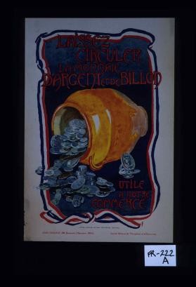 Laissez circuler la monnaie d'argent et de billon utile a notre commerce