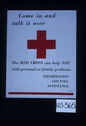Come in and talk it over. The Red Cross can help you with personal or family problems