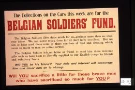 The collections on the cars this week are for the Belgian Soldiers' Fund ... Will you sacrifice a little for these brave men who have sacrificed so much for you?