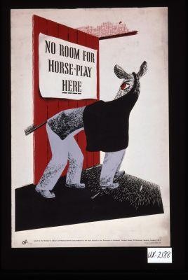 No room for horse-play here. [Verso:] Factory fashion notes