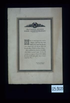 The United States Food Administration. This is to certify that you have served as a member of the United States Food Administration from December 1918 to August 1919 in the American relief of the liberated peoples of Central and Eastern Europe