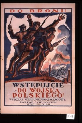 Do broni! Wstepujcie do Wojska Polskiego! Wydzial werbunkowo-zaciagowy. Zarzad cywilny ziem wschodnich