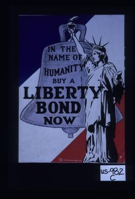 In the name of humanity, buy a Liberty bond now