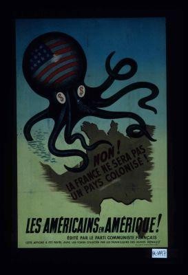 Non! La France ne sera pas un pays coloniste! Les americains en Amerique! ... cette affiche a ete payee avec les fonds collectes par les travailleurs des usines Renault