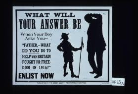 What will your answer be when your boy asks you, "Father, what did you to to help when Britain fought for freedom in 1915?" Enlist now