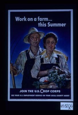Work on a farm this summer. Join the U.S. Crop Corps. See your U.S. Employment Service or your local county agent