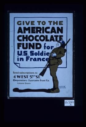 Give to the American Chocolate Fund for U.S. forces in France. Send subscriptions to